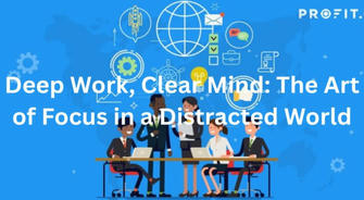 Deep Work & Flow: Reclaiming Your Focus in a Distracted World